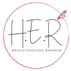 H.E.R HEALED EVOLVING RENEWED