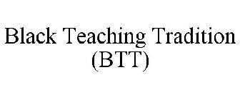 BLACK TEACHING TRADITION (BTT)