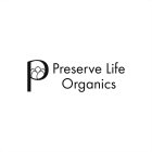 P PRESERVE LIFE ORGANICS