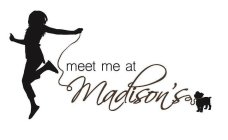 MEET ME AT MADISON'S