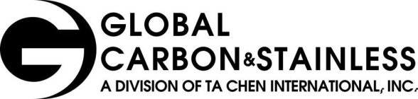 G GLOBAL CARBON & STAINLESS A DIVISION OF TA CHEN INTERNATIONAL, INC.
