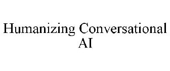 HUMANIZING CONVERSATIONAL AI