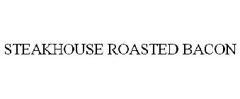 STEAKHOUSE ROASTED BACON