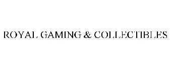 ROYAL GAMING & COLLECTIBLES