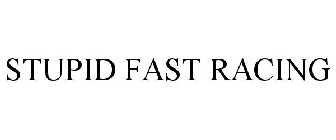 STUPID FAST RACING