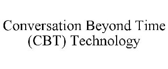 CONVERSATIONS BEYOND TIME (CBT) TECHNOLOGY