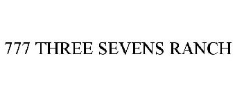 777 THREE SEVENS RANCH