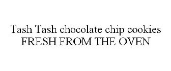 TASH TASH CHOCOLATE CHIP COOKIES FRESH FROM THE OVEN
