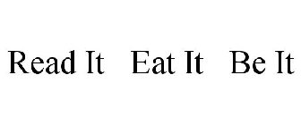 READ IT EAT IT BE IT