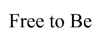 FREE TO BE