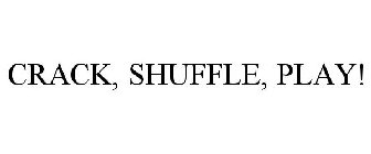 CRACK, SHUFFLE, PLAY!