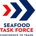 SEAFOOD TASK FORCE CONFIDENCE TO TRADE