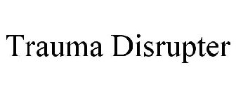 TRAUMA DISRUPTER