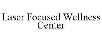 LASER FOCUSED WELLNESS CENTER