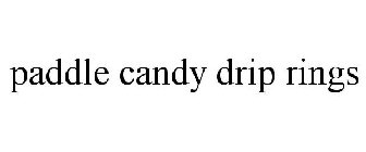 PADDLE CANDY DRIP RINGS