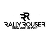 RALLY ROUSER SHOW YOUR SUPPORT RR