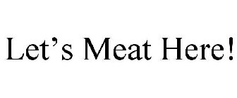 LET'S MEAT HERE!