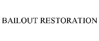 BAILOUT RESTORATION