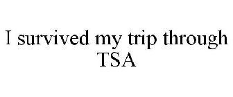I SURVIVED MY TRIP THROUGH TSA