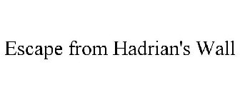 ESCAPE FROM HADRIAN'S WALL