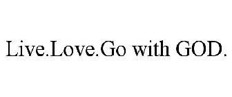 LIVE.LOVE.GO WITH GOD.