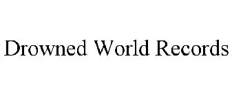 DROWNED WORLD RECORDS