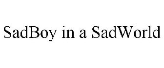 SADBOY IN A SADWORLD