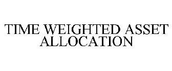 TIME WEIGHTED ASSET ALLOCATION