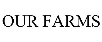 OUR FARMS