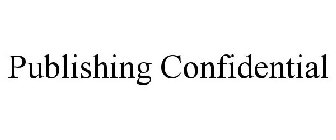 PUBLISHING CONFIDENTIAL