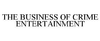 THE BUSINESS OF CRIME ENTERTAINMENT