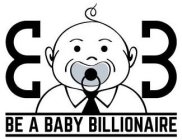 B B BE A BABY BILLIONAIRE