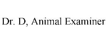 DR. D, ANIMAL EXAMINER