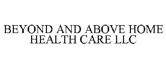 BEYOND AND ABOVE HOME HEALTH CARE LLC