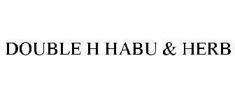 DOUBLE H HABU & HERB