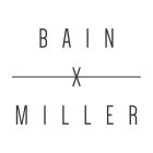 BAIN X MILLER