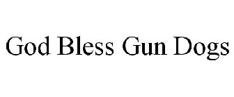 GOD BLESS GUN DOGS