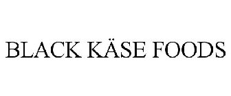 BLACK KÄSE FOODS