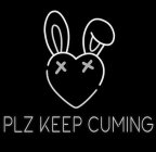 PLZ KEEP CUMING