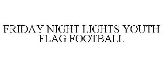 FRIDAY NIGHT LIGHTS YOUTH FLAG FOOTBALL