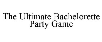 THE ULTIMATE BACHELORETTE PARTY GAME