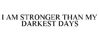 I AM STRONGER THAN MY DARKEST DAYS