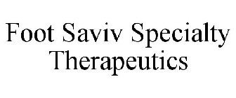 FOOT SAVIV SPECIALTY THERAPEUTICS