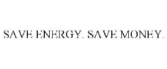 SAVE ENERGY. SAVE MONEY.