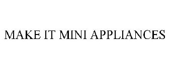 MAKE IT MINI APPLIANCES