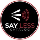 SAY LESS CATALOG