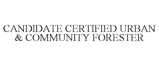 CANDIDATE CERTIFIED URBAN & COMMUNITY FORESTER