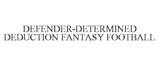 DEFENDER-DETERMINED DEDUCTION FANTASY FOOTBALL