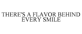 THERE'S A FLAVOR BEHIND EVERY SMILE