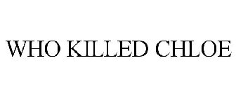 WHO KILLED CHLOE